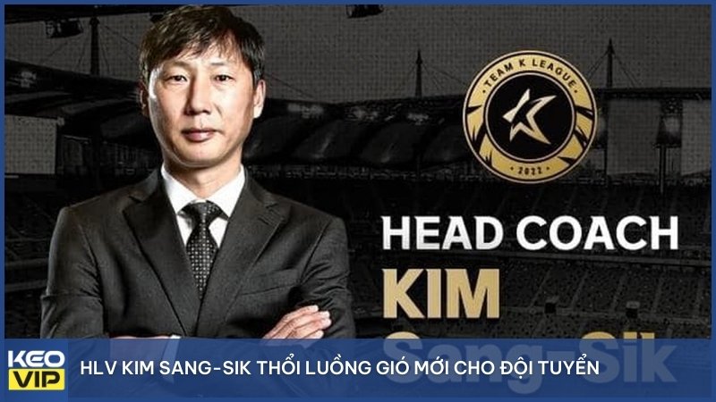 HLV Kim Sang-sik thổi luồng gió mới cho đội tuyển